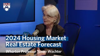 Housing Market in 2024 – Wharton Professor Susan Wachters Real Estate Forecast [upl. by Sllew197]