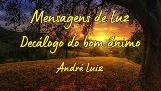 16  DECÁLOGO DO BOM ÂNIMO  ANDRÉ LUIZ  MENSAGENS DE LUZ [upl. by Avie]