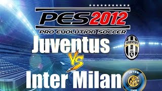 Juventus VS Inter Milan  PES 2012 Gameplay Top player Game [upl. by Euginimod756]