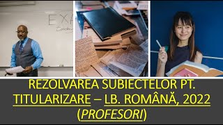 Rezolvarea subiectelor pt titularizarelb română profesori 2022LITERATURĂ GRAMATICĂ METODICĂ [upl. by Aynek]