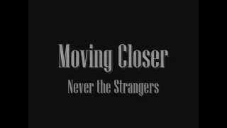 Moving Closer  Never the Strangers with lyrics [upl. by Alel]