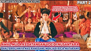 INILAH SOSOK RAJA MATARAM YANG DITAKUTI OLEH BELANDA  Alur Cerita Film Sejarah Sultan Agung [upl. by Arita]