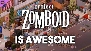 Why Project Zomboid Is So Awesome [upl. by Nivla124]