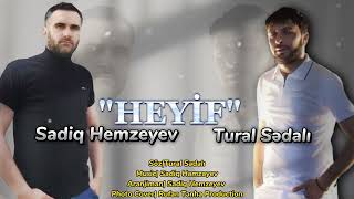 Sadiq Hemzeyev ft Tural Sedali  Heyif 2023 [upl. by Ueik]