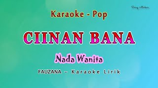 Ciinan Bana  Karaoke NADA WANITA  FAUZANA  Pop Melayu [upl. by Toole]