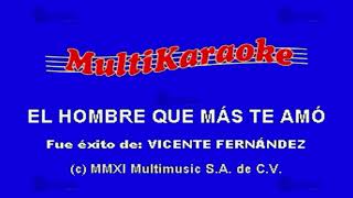 El Hombre Que Más Te Amo  Multikaraoke ► Éxito De Vicente Fernandez [upl. by Spracklen279]