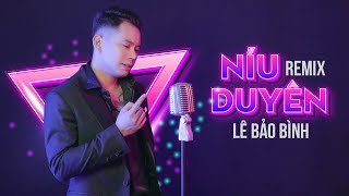 Níu Duyên VA Remix   Lê Bảo Bình [upl. by Frankel895]