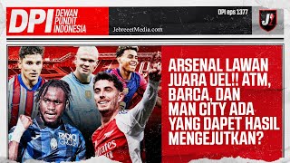 ARSENAL KETEMU ATALANTA MAN CITY JUMPA INTER BARCELONA DAN ATLETICO ADA KEJUTAN  DPI  EPS 1377 [upl. by Cedar]