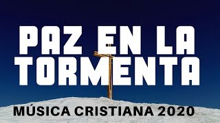 PAZ EN LA TORMENTA  MÚSICA CRISTIANA 2020  HERMOSAS ALABANZAS PARA BENDECIR TU VIDA [upl. by Pincince673]