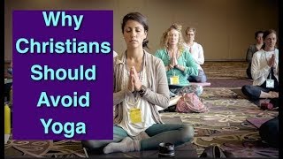 Why Christians Should Avoid Yoga [upl. by Adur410]