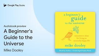 A Beginners Guide to the Universe by Mike Dooley · Audiobook preview [upl. by Avaria273]