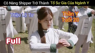 Review Phim Cô Nàng Shipper Vô Tình Trở Thành Tổ Sư Gia Của Ngành Y  Hậu Lãng  Triệu Lộ Tư [upl. by Nedyah798]