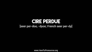 How to Pronounce quotcire perduequot [upl. by Mace]