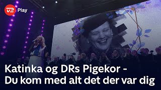 Katinka amp DRs Pigekor synger ’Du kom med alt det der var dig’  Danmarks dronning  den største tak [upl. by Andrei]