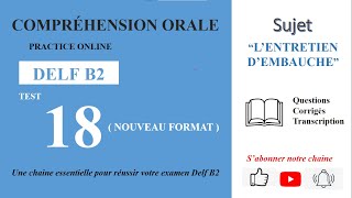 DELF B2  Compréhension oraleNouveau Format Test 18  L’ENTRETIEN D’EMBAUCHE [upl. by Olecram217]