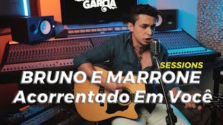 Acorrentado Em Você  Sessions Especial Bruno e Marrone  Cristtiano Garcia [upl. by Kumagai]