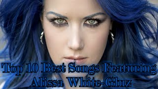 TOP 10 Best Songs Featuring Alissa WhiteGluz [upl. by Casaleggio]