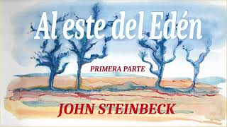 Al este del Edén Primera parte John Steinbeck VOZ HUMANA [upl. by Letizia]