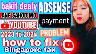 bakit dealy ang sahod mo sa YouTube ADSENSE problem 2023 to 2024 how to fix Singapore tax [upl. by Fenwick]