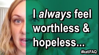 I Always Feel Worthless and Hopeless… [upl. by Blockus]