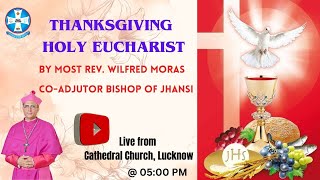 Thanksgiving Holy Eucharist  by Most Rev Wilfred Moras  CoAdjutor Bishop of Jhansi [upl. by Irem]