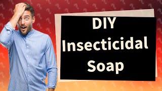 What is the best homemade insecticidal soap recipe [upl. by Ellie119]