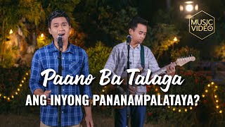 Tagalog Christian Music Video  quotPaano Ba Talaga ang Inyong Pananampalatayaquot [upl. by Saidnac]