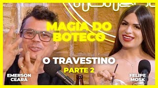 EMERSON CEARÁ  O travestino  parte 2 A Magia do Boteco [upl. by Enytsirk]