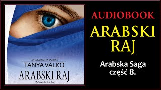 ARABSKI RAJ Audiobook MP3  Tanya Valko Arabska Saga Tom 8  pobierz całość [upl. by Daly]