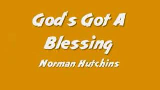 Norman Hutchins  Gods Got A Blessing [upl. by Anne-Corinne]