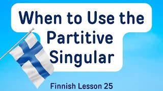 Finnish Lesson 25 When to Use the Partitive Singular A1A2 [upl. by Magnum]