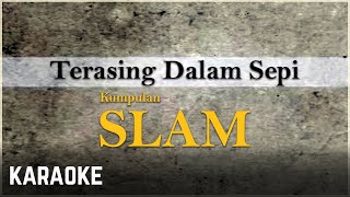 Slam  Terasing Dalam Sepi Karaoke [upl. by Grethel]