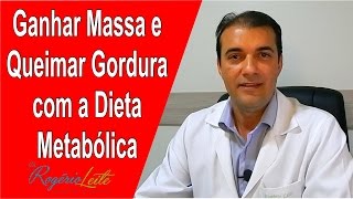 Como ganhar massa magra e queimar gordura com a dieta metabólica Dr Rogério Leite [upl. by Kayle]