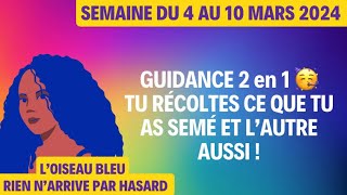 GUIDANCE 2 en 1 🥳 TU RÉCOTES CE QUE TU AS SEMÉ ET L’AUTRE AUSSI  Semaine du 4 au 10 Mars 2024 🥳 [upl. by Seta983]