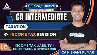 L13  Income Tax Liability  Computation and Optimization  CA Inter DT Sep 24Jan 25 Revision [upl. by Muhan]