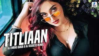 Titliaan Remix  DJ Chirag Dubai amp DJ Goddess  Harrdy Sandhu  Sargun Mehta  Afsana Khan  Jaani [upl. by Atilrak]