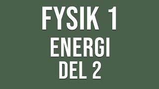 Fysik 1  Energi del 2 av 2 [upl. by Nwadal]