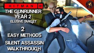 HITMAN 3  The Gunrunner Year 2  Elusive Target  2 Easy Silent Assassin Methods  Walkthrough [upl. by Ycnay]