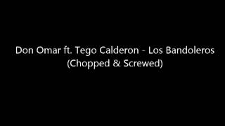 Don Omar  Los Bandoleros Chopped amp Screwed ft Tego Calderon [upl. by Naira]