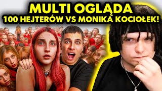 MULTI ogląda 100 HEJTERÓW vs MONIKA KOCIOŁEK [upl. by Uzzia]