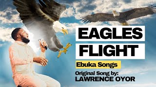 MIDNIGHT CRY  EAGLES FLIGHT 🦅 EBUKASONGS FT LAWRENCE OYOR [upl. by Ailes]