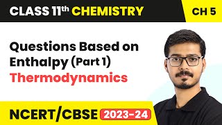 Questions Based on Enthalpy Part 1  Thermodynamics  Class 11 Chemistry Chapter 5 [upl. by Prebo]