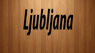 How to Pronounce Ljubljana  Ljubljana Pronunciation [upl. by Boardman]