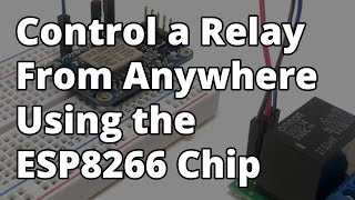 Control a Relay From Anywhere Using the ESP8266 [upl. by Rangel]