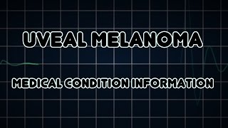 Uveal melanoma Medical Condition [upl. by Adnicul]