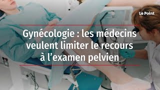 Gynécologie  les médecins veulent limiter le recours à l’examen pelvien [upl. by Aenil554]