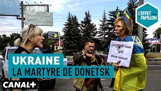 Ukraine  La martyre de Donetsk  LEffet Papillon [upl. by Anavrin]