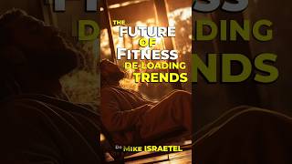 FUTURE OF FITNESS DELOADING TRENDS Dr Mike ISRAETEL [upl. by Garrett689]