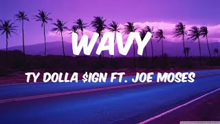 Ty Dolla ign  Wavy  Lyrics  ft Joe Moses [upl. by Cynarra178]