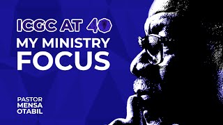 ICGC AT 40 My Ministry Focus  Pastor Mensa Otabil  ICGC Christ Temple ICGCat40 [upl. by Misab]